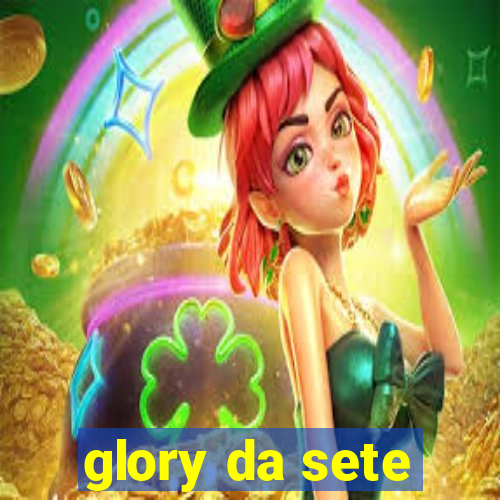 glory da sete